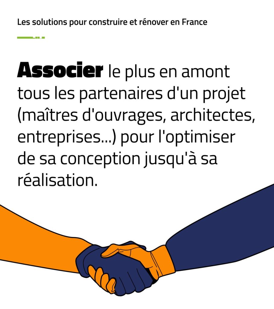 Associer le plus en amont tous les partenaires d’un projet (maîtres d’ouvrages, architectes, entreprises…) pour l’optimiser de sa conception jusqu’à sa réalisation.