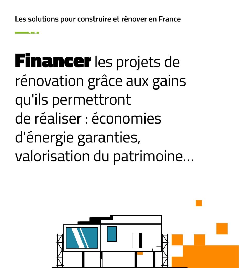 Financer les projets de rénovation grâce aux gains qu’ils permettront de réaliser : économies d’énergie garanties, valorisation du patrimoine…