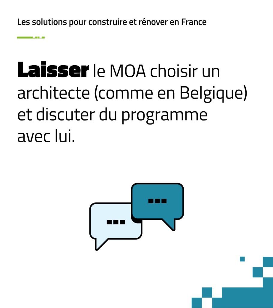 Laisser le MOA choisir un architecte (comme en Belgique) et discuter du programme avec lui.